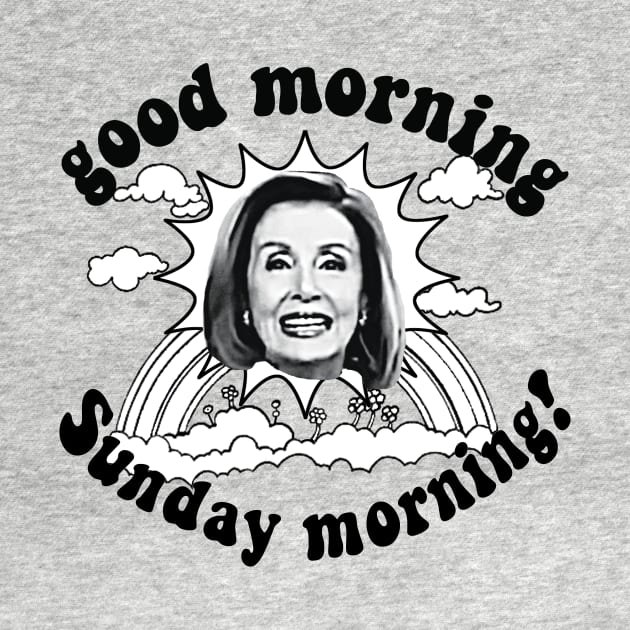 Pelosi Good Morning Sunday Morning Line by Robitussn